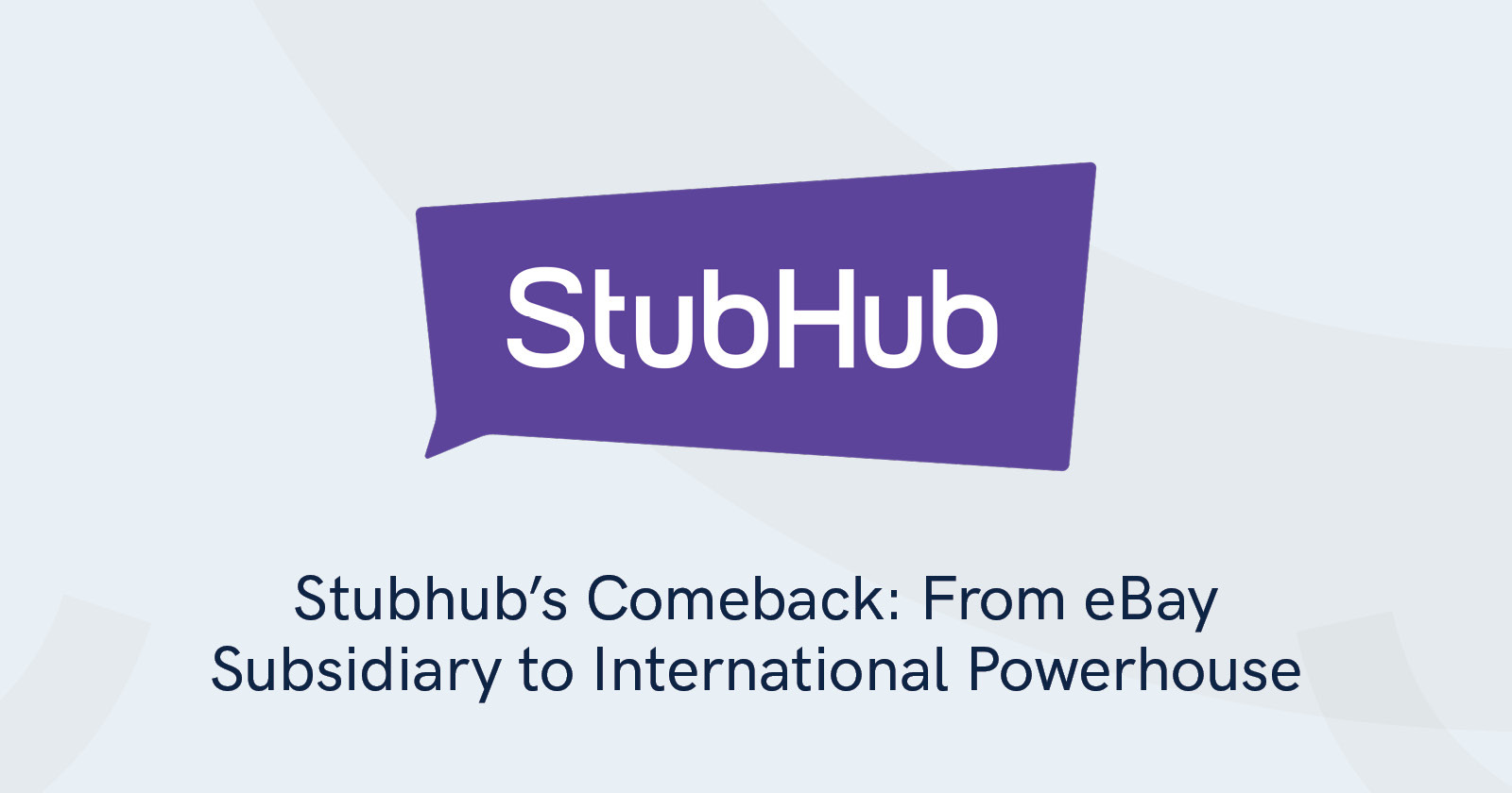 Stubhub’s Comeback: From eBay Subsidiary to International Powerhouse