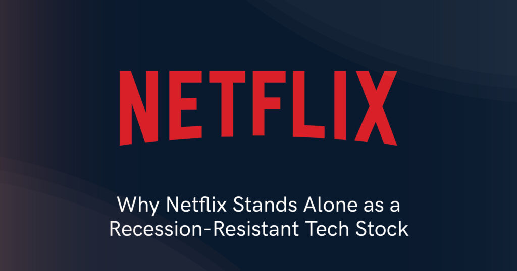 Why Netflix Stands Alone as a Recession-Resistant Tech Stock