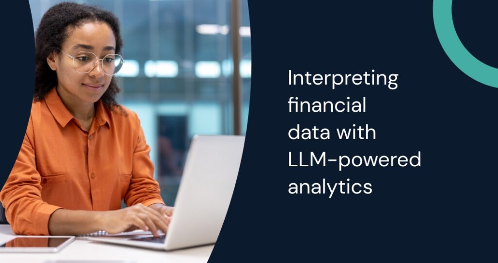 LLM-Powered Analytics: Transforming Financial Data Interpretation